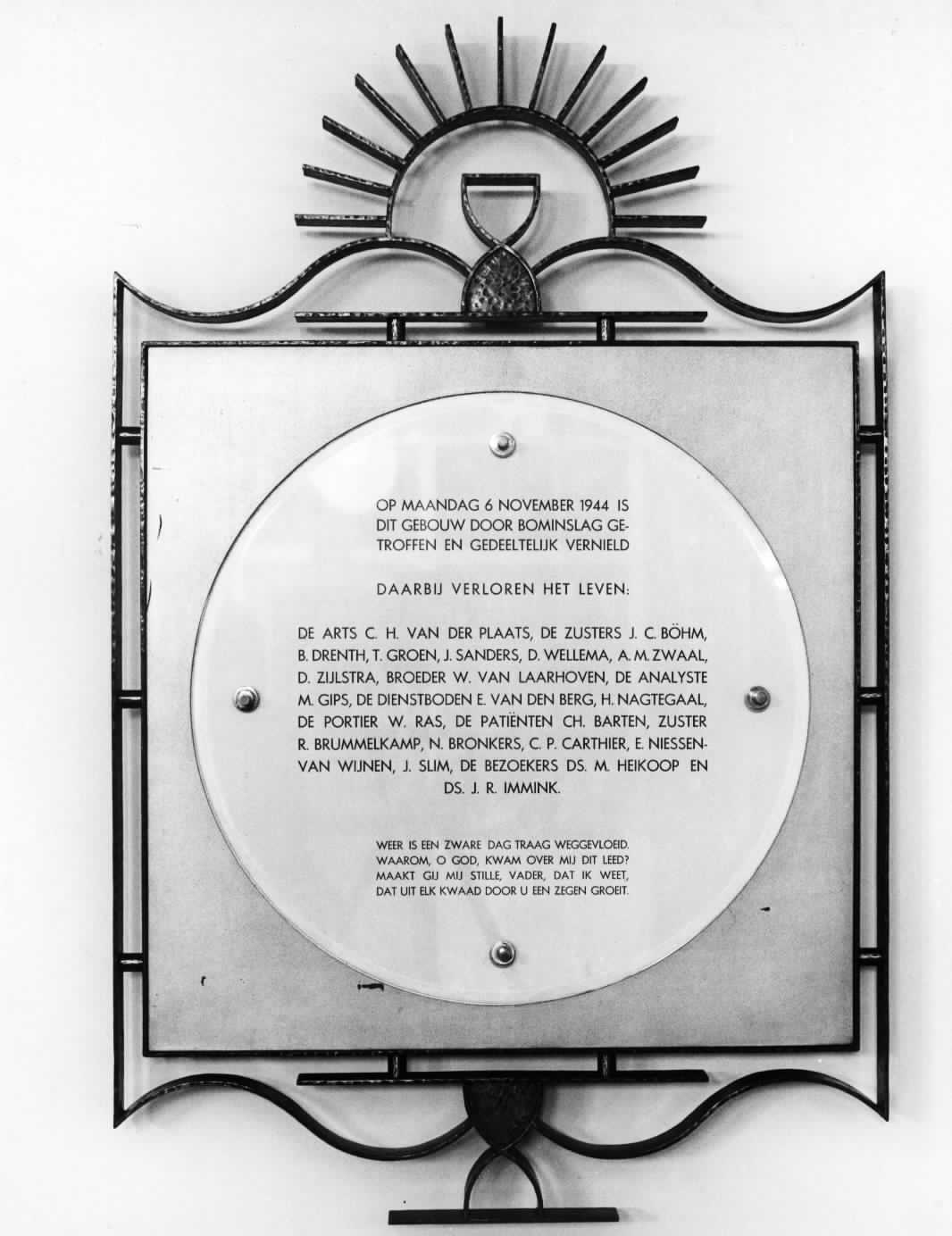 In gebouw 3 van het UMC hangt een plaquette ter nagedachtenis aan de slachtoffers van het bombardement van 6 november 1944. De tekst op de plaquette uit 1947 luidt: "Op maandag 6 november 1944 is dit gebouw door bominslag getroffen en gedeeltelijk vernield. Daarbij verloren het leven: De arts C. H. van der Plaats, de zusters J. C. Bohm, B. Drenth, T. Groen, J. Sanders, D. Wellema, A. M. Zwaal, D. Zijlstra, broeder W. van Laarhoven, de analyste M. Gips, de dienstboden E. van den Berg, H. Nagtegaal, de portier W. Ras, de patiënten CH. Barten, zuster R. Brummelkamp, N. Bronkers, C. P. Carthier, E. Niessen van Wijnen, J. Slim, de bezoekers ds. M. Heikoop en ds. J. R. Immink. Weer is een zware dag traag weggevloeid. Waarom, o God, kwam over mij dit leed? Maakt gij mij stille, Vader, dat ik weet, dat uit elk kwaad door u een zegen groeit."